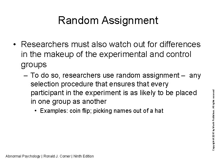 Random Assignment – To do so, researchers use random assignment – any selection procedure