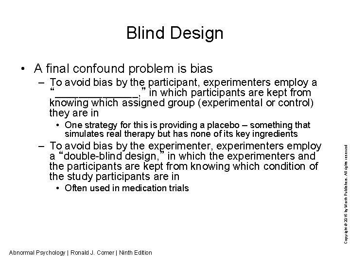 Blind Design • A final confound problem is bias – To avoid bias by