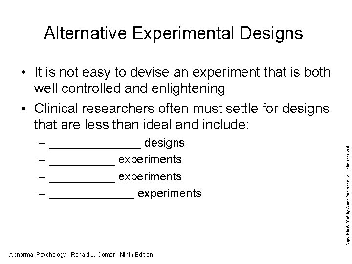 Alternative Experimental Designs – – _______ designs __________ experiments Abnormal Psychology | Ronald J.