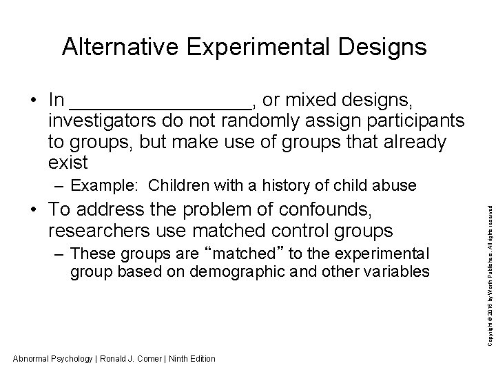 Alternative Experimental Designs • In _________, or mixed designs, investigators do not randomly assign