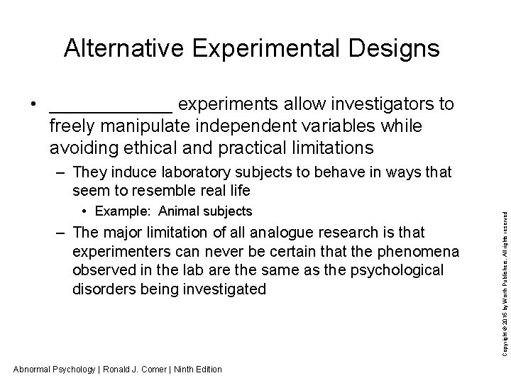 Alternative Experimental Designs • ______ experiments allow investigators to freely manipulate independent variables while