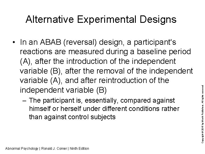  • In an ABAB (reversal) design, a participant's reactions are measured during a
