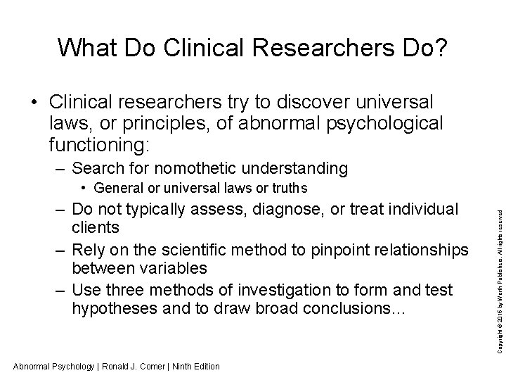 What Do Clinical Researchers Do? • Clinical researchers try to discover universal laws, or