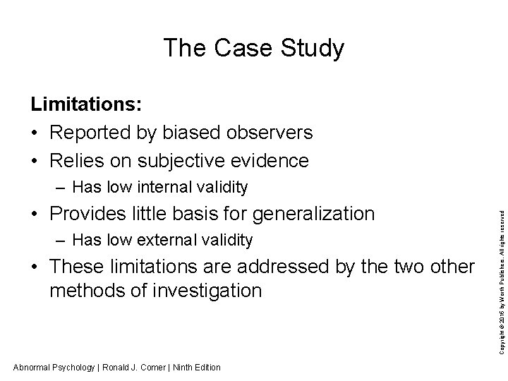The Case Study Limitations: • Reported by biased observers • Relies on subjective evidence