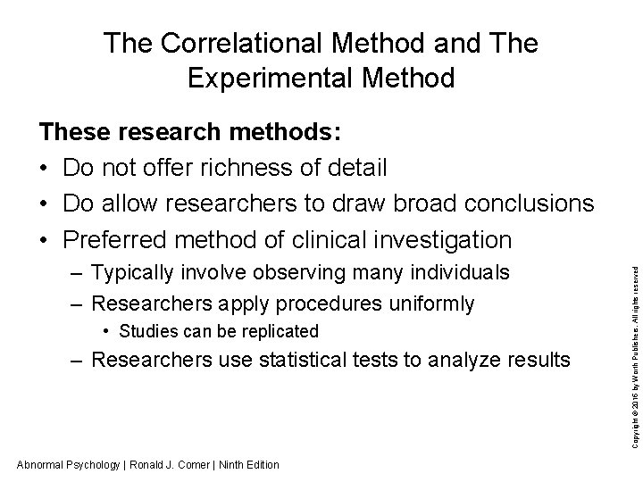 The Correlational Method and The Experimental Method – Typically involve observing many individuals –