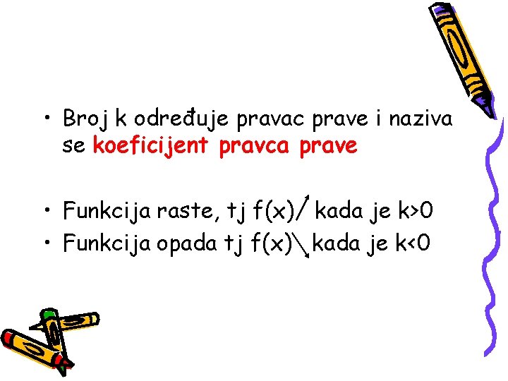 • Broj k određuje pravac prave i naziva se koeficijent pravca prave • • Broj k određuje pravac prave i naziva se koeficijent pravca prave •