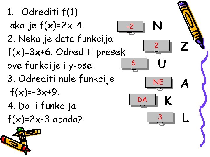 1. Odrediti f(1) ako je f(x)=2 x-4. -2 2. Neka je data funkcija f(x)=3 1. Odrediti f(1) ako je f(x)=2 x-4. -2 2. Neka je data funkcija f(x)=3