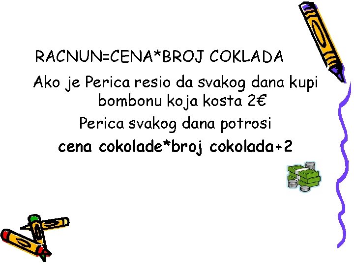 RACNUN=CENA*BROJ COKLADA Ako je Perica resio da svakog dana kupi bombonu koja kosta 2€ RACNUN=CENA*BROJ COKLADA Ako je Perica resio da svakog dana kupi bombonu koja kosta 2€