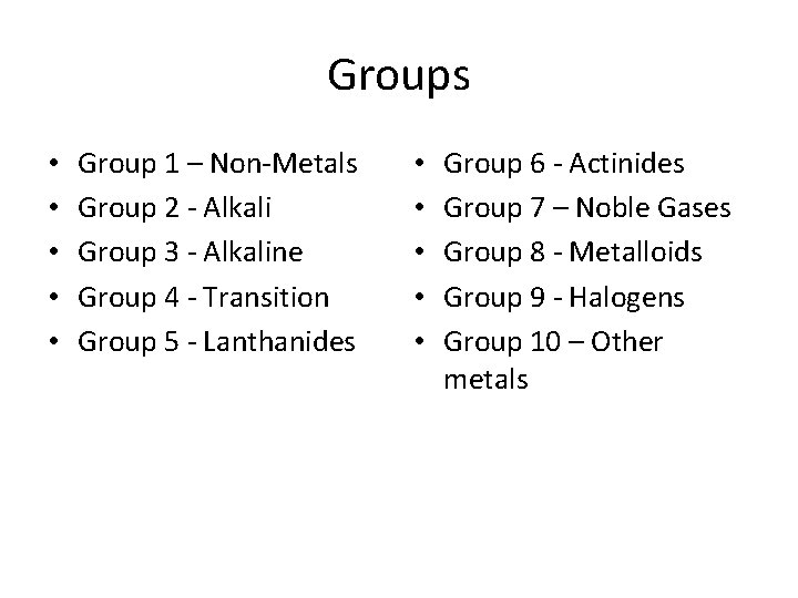 Groups • • • Group 1 – Non-Metals Group 2 - Alkali Group 3