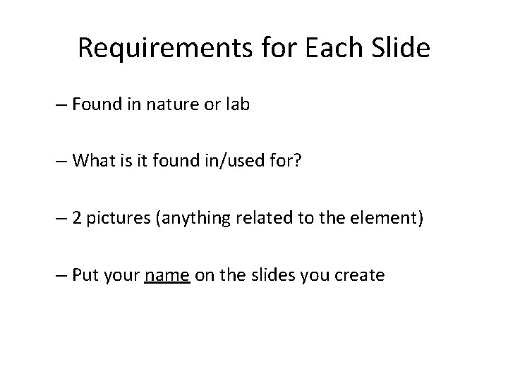 Requirements for Each Slide – Found in nature or lab – What is it