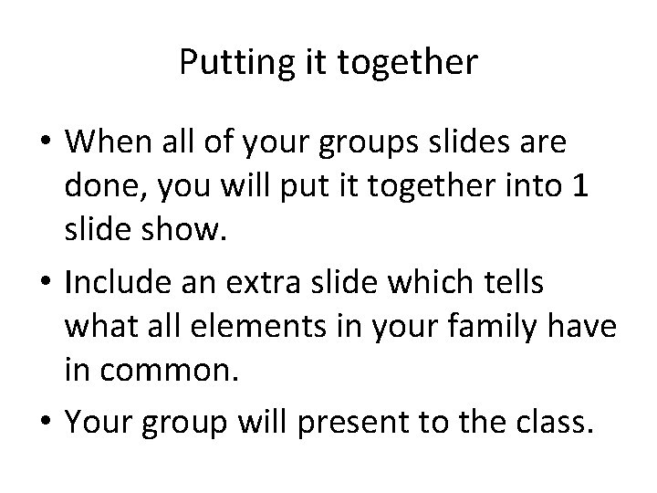 Putting it together • When all of your groups slides are done, you will