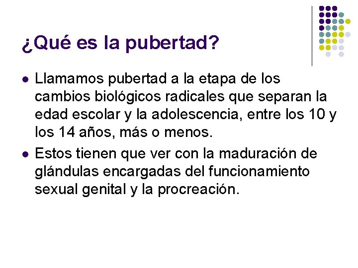 ¿Qué es la pubertad? l l Llamamos pubertad a la etapa de los cambios