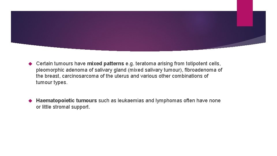  Certain tumours have mixed patterns e. g. teratoma arising from totipotent cells, pleomorphic