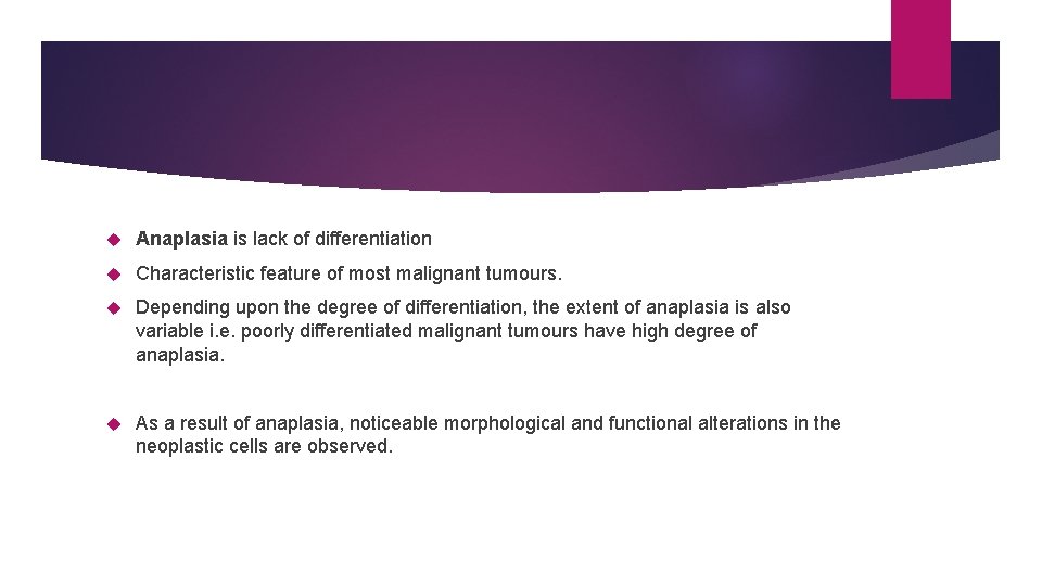  Anaplasia is lack of differentiation Characteristic feature of most malignant tumours. Depending upon