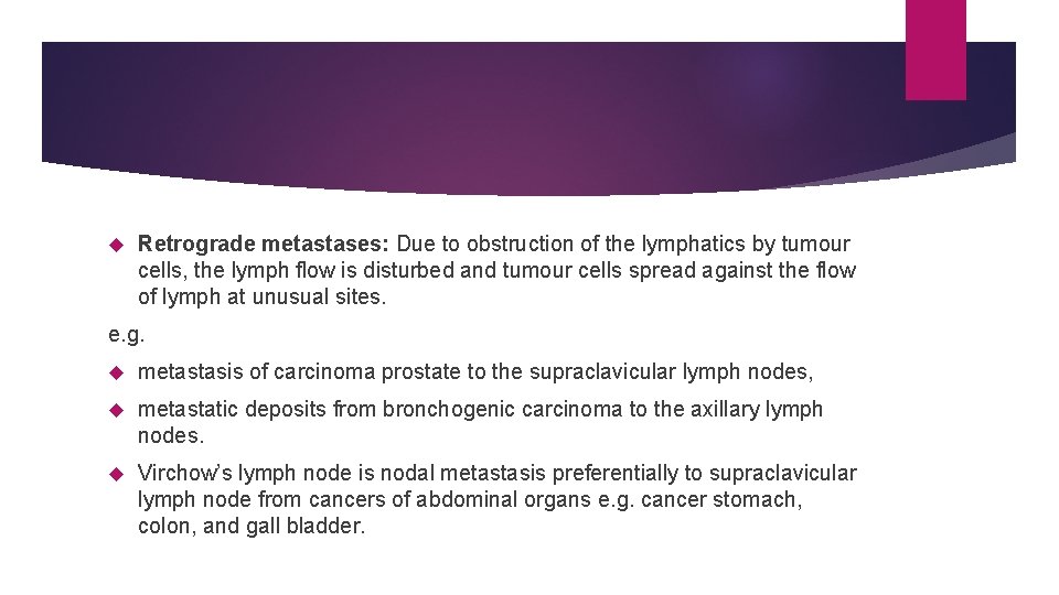 Retrograde metastases: Due to obstruction of the lymphatics by tumour cells, the lymph