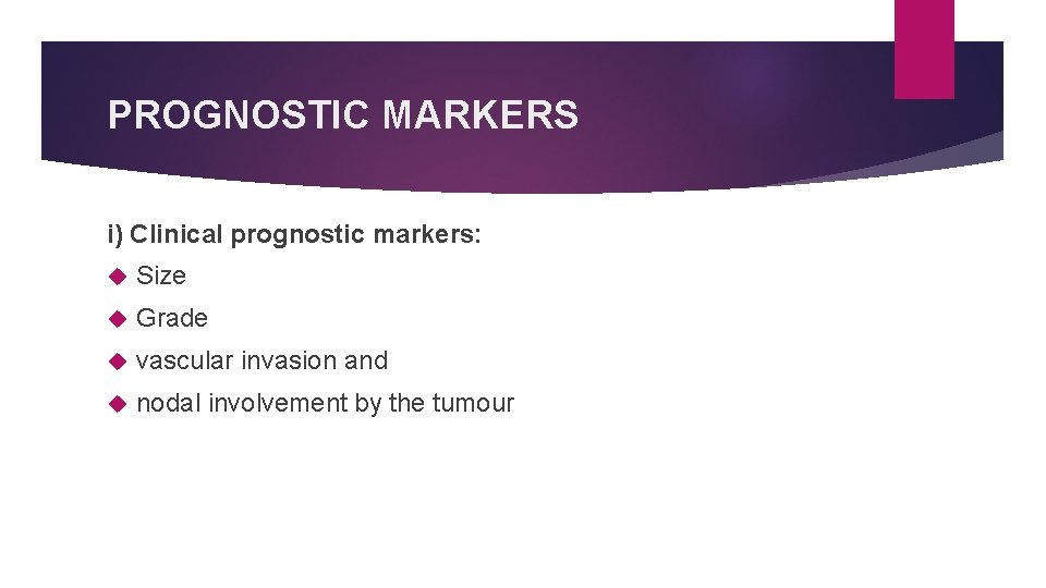 PROGNOSTIC MARKERS i) Clinical prognostic markers: Size Grade vascular invasion and nodal involvement by