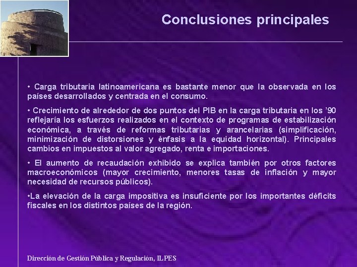 Conclusiones principales • Carga tributaria latinoamericana es bastante menor que la observada en los