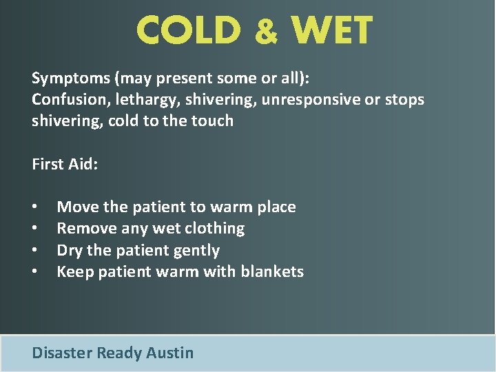 COLD & WET Symptoms (may present some or all): Confusion, lethargy, shivering, unresponsive or