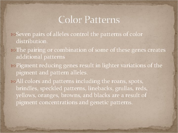 Color Patterns Seven pairs of alleles control the patterns of color distribution. The pairing