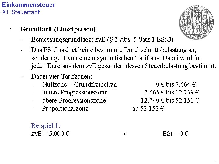 Einkommensteuer XI. Steuertarif • Grundtarif (Einzelperson) - Bemessungsgrundlage: zv. E (§ 2 Abs. 5