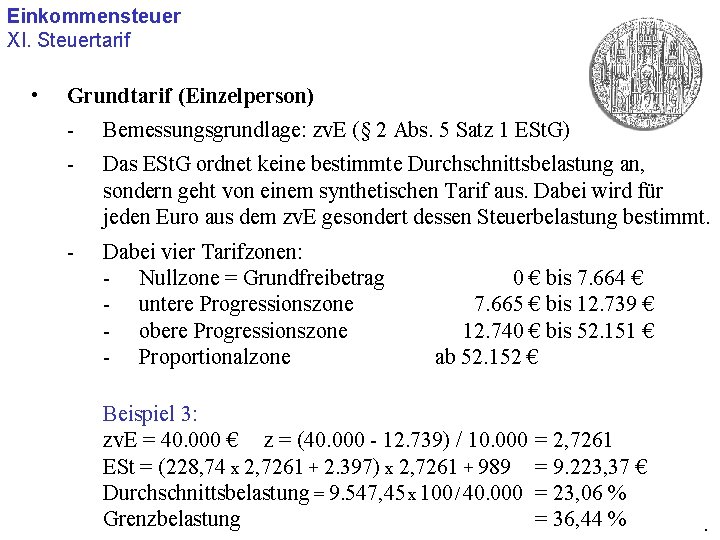 Einkommensteuer XI. Steuertarif • Grundtarif (Einzelperson) - Bemessungsgrundlage: zv. E (§ 2 Abs. 5