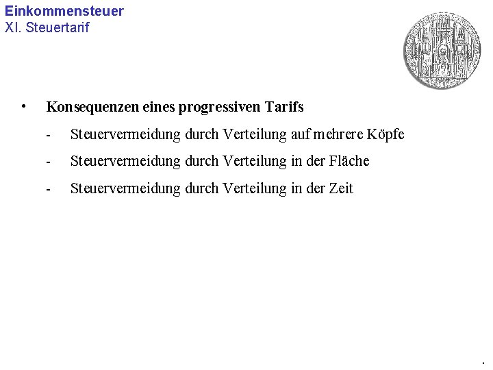 Einkommensteuer XI. Steuertarif • Konsequenzen eines progressiven Tarifs - Steuervermeidung durch Verteilung auf mehrere