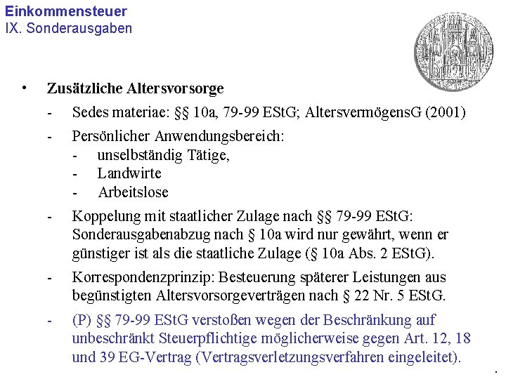 Einkommensteuer IX. Sonderausgaben • Zusätzliche Altersvorsorge - Sedes materiae: §§ 10 a, 79 -99