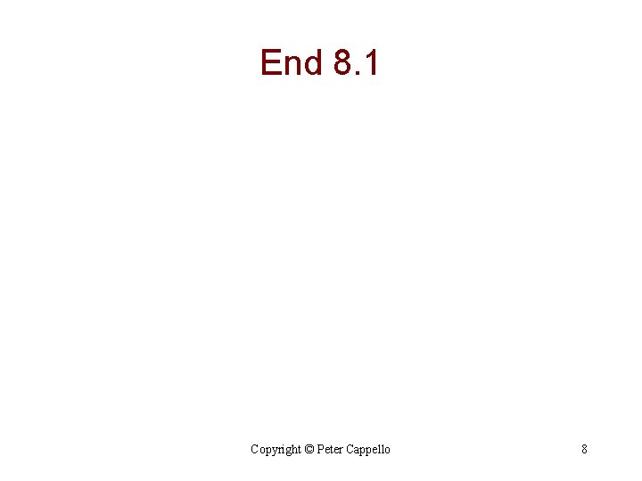 End 8. 1 Copyright © Peter Cappello 8 