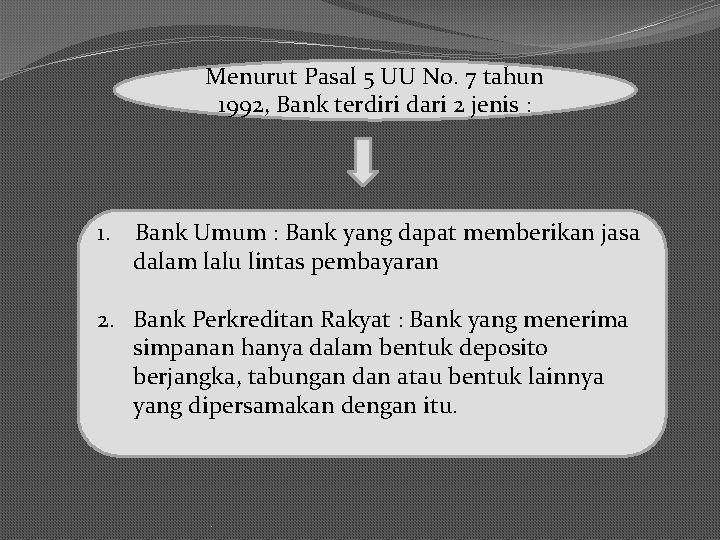 Menurut Pasal 5 UU No. 7 tahun 1992, Bank terdiri dari 2 jenis :