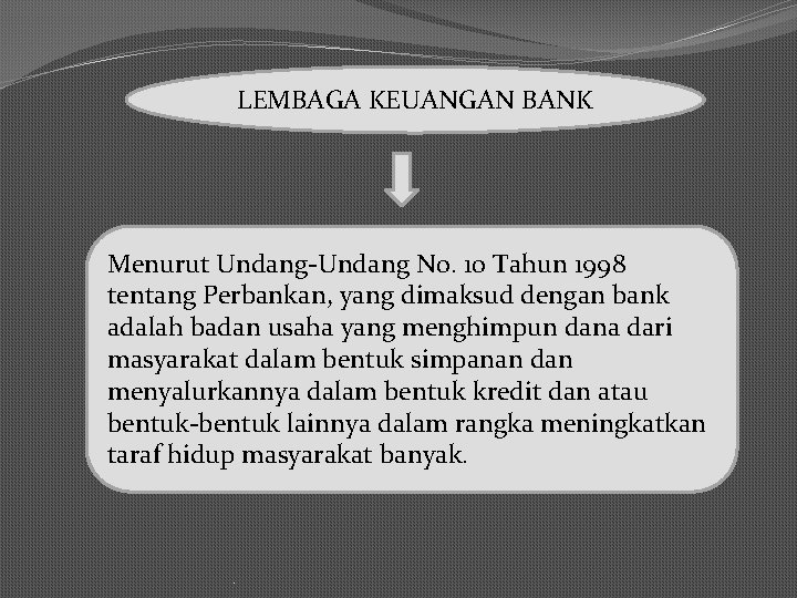 LEMBAGA KEUANGAN BANK Menurut Undang-Undang N 0. 10 Tahun 1998 tentang Perbankan, yang dimaksud