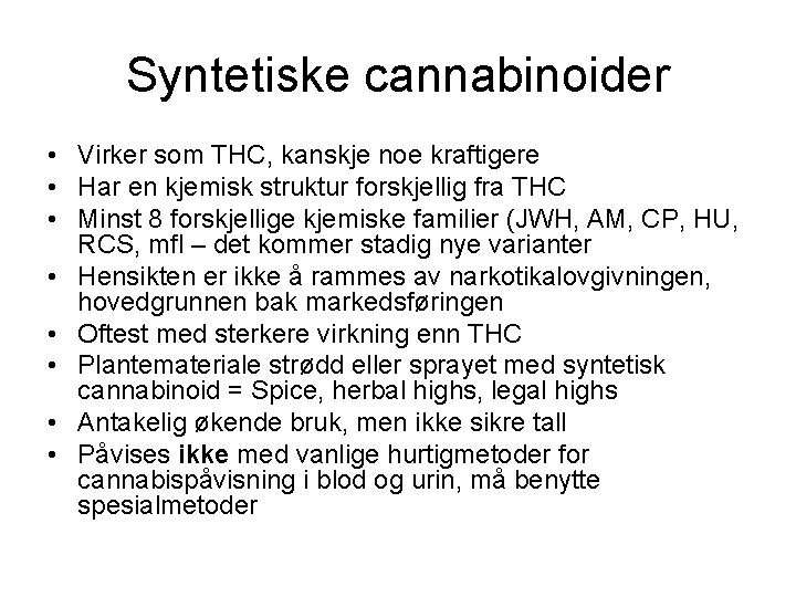 Syntetiske cannabinoider • Virker som THC, kanskje noe kraftigere • Har en kjemisk struktur