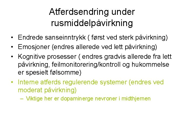 Atferdsendring under rusmiddelpåvirkning • Endrede sanseinntrykk ( først ved sterk påvirkning) • Emosjoner (endres