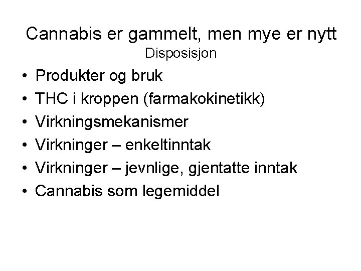 Cannabis er gammelt, men mye er nytt Disposisjon • • • Produkter og bruk