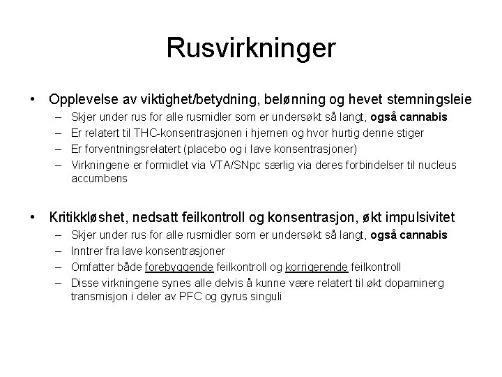 Rusvirkninger • Opplevelse av viktighet/betydning, belønning og hevet stemningsleie – – Skjer under rus