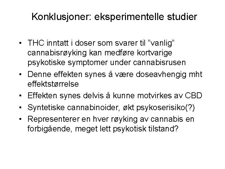 Konklusjoner: eksperimentelle studier • THC inntatt i doser som svarer til ”vanlig” cannabisrøyking kan