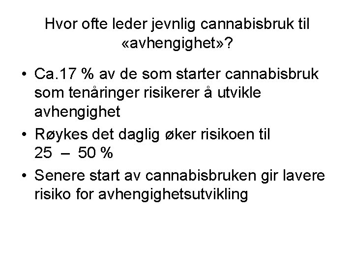 Hvor ofte leder jevnlig cannabisbruk til «avhengighet» ? • Ca. 17 % av de