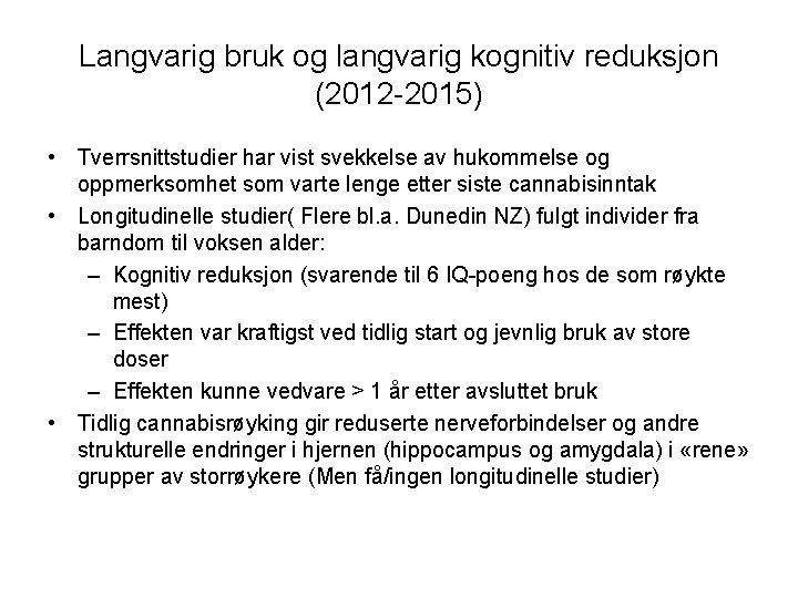 Langvarig bruk og langvarig kognitiv reduksjon (2012 -2015) • Tverrsnittstudier har vist svekkelse av