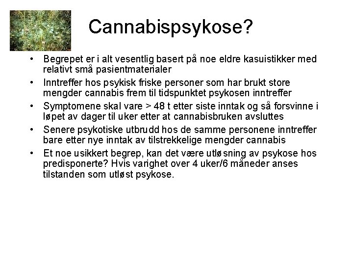 Cannabispsykose? • Begrepet er i alt vesentlig basert på noe eldre kasuistikker med relativt