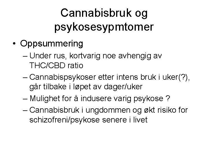 Cannabisbruk og psykosesypmtomer • Oppsummering – Under rus, kortvarig noe avhengig av THC/CBD ratio