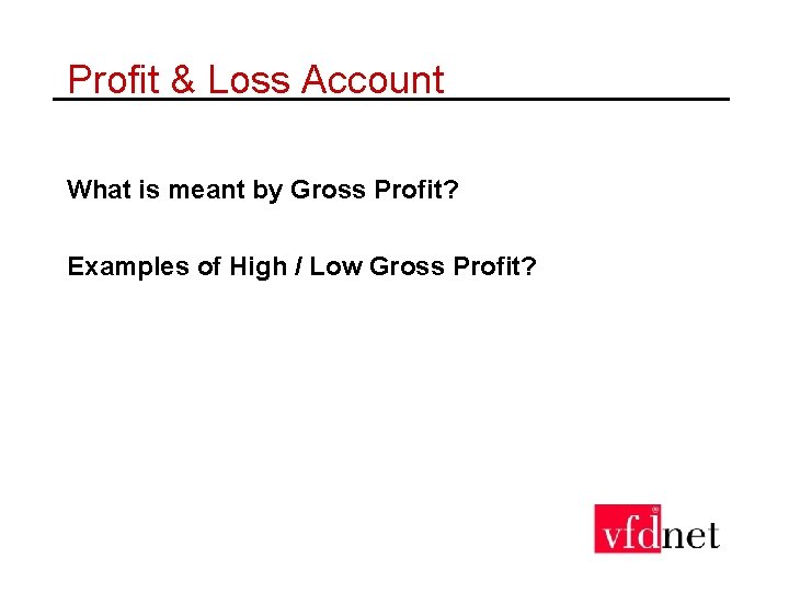 Profit & Loss Account What is meant by Gross Profit? Examples of High /