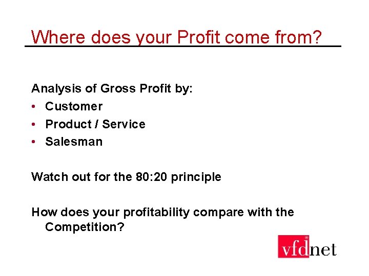 Where does your Profit come from? Analysis of Gross Profit by: • Customer •