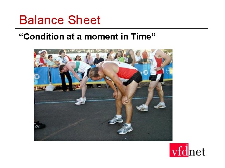 Balance Sheet “Condition at a moment in Time” 