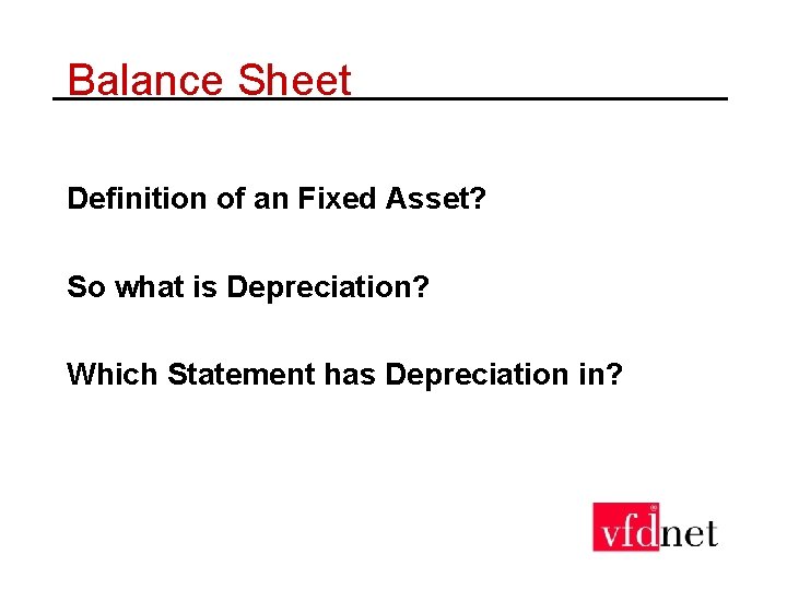 Balance Sheet Definition of an Fixed Asset? So what is Depreciation? Which Statement has