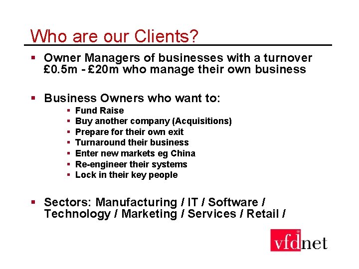 Who are our Clients? § Owner Managers of businesses with a turnover £ 0.