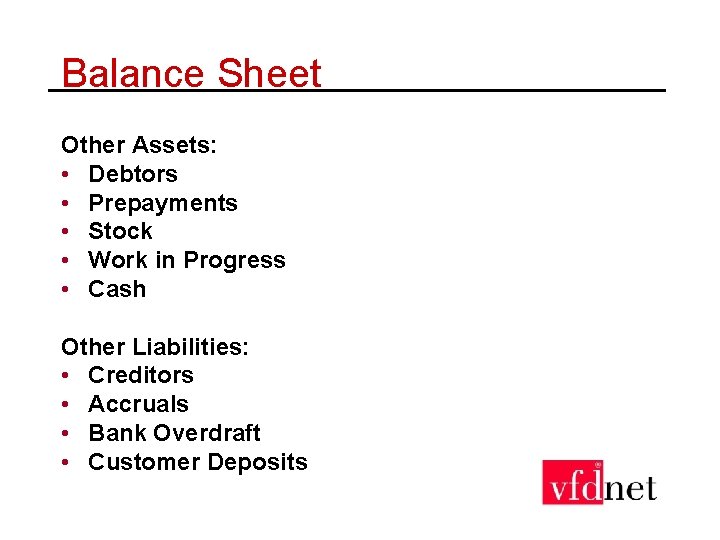 Balance Sheet Other Assets: • Debtors • Prepayments • Stock • Work in Progress