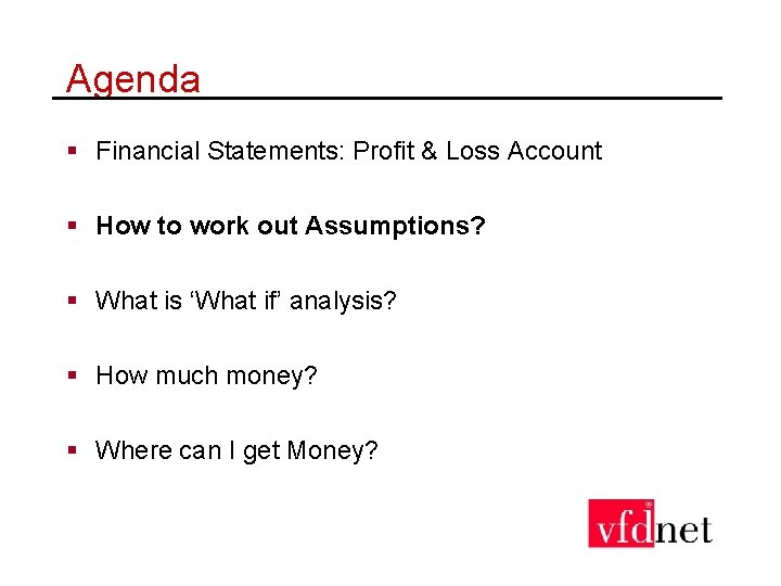 Agenda § Financial Statements: Profit & Loss Account § How to work out Assumptions?