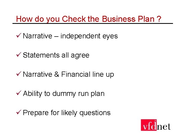 How do you Check the Business Plan ? ü Narrative – independent eyes ü