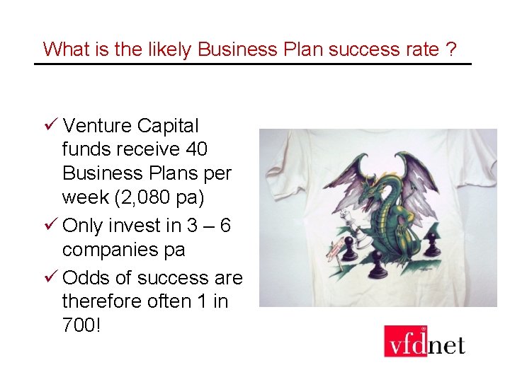What is the likely Business Plan success rate ? ü Venture Capital funds receive