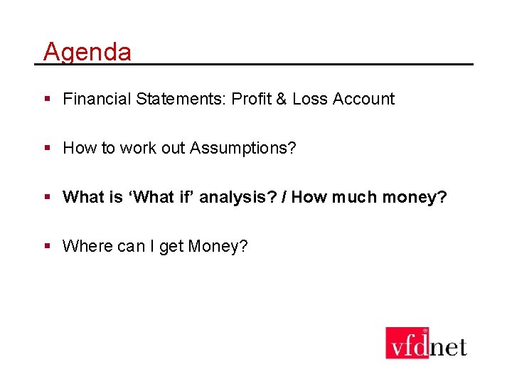 Agenda § Financial Statements: Profit & Loss Account § How to work out Assumptions?