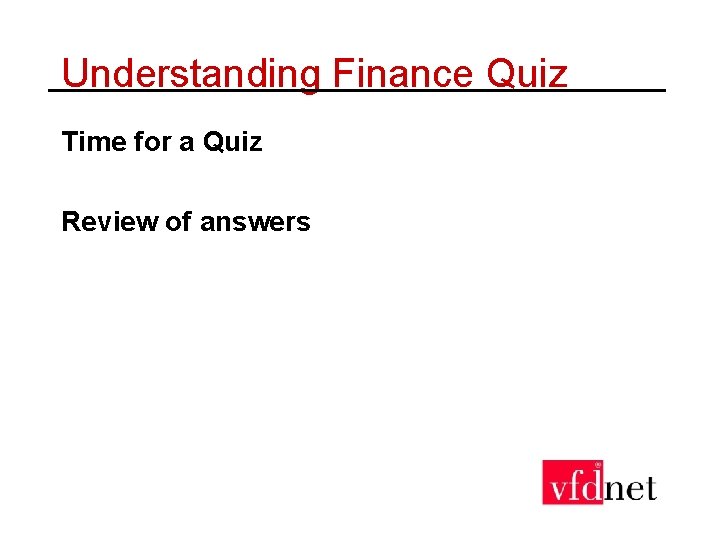 Understanding Finance Quiz Time for a Quiz Review of answers 